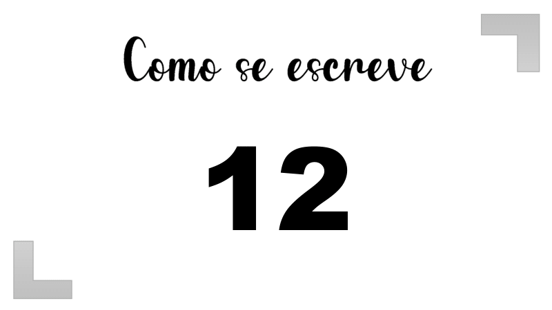 Como se escreve o número 12: Extenso, Inglês e Ordinal | Letras FF